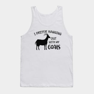 Goat - I prefer hanging out with my goats Tank Top